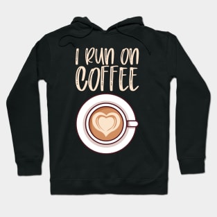 I Run On Coffee - Caffeine Lover Gift Hoodie